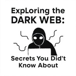 Read more about the article Exploring the Dark Web in 2025: Secrets You Didn’t Know About