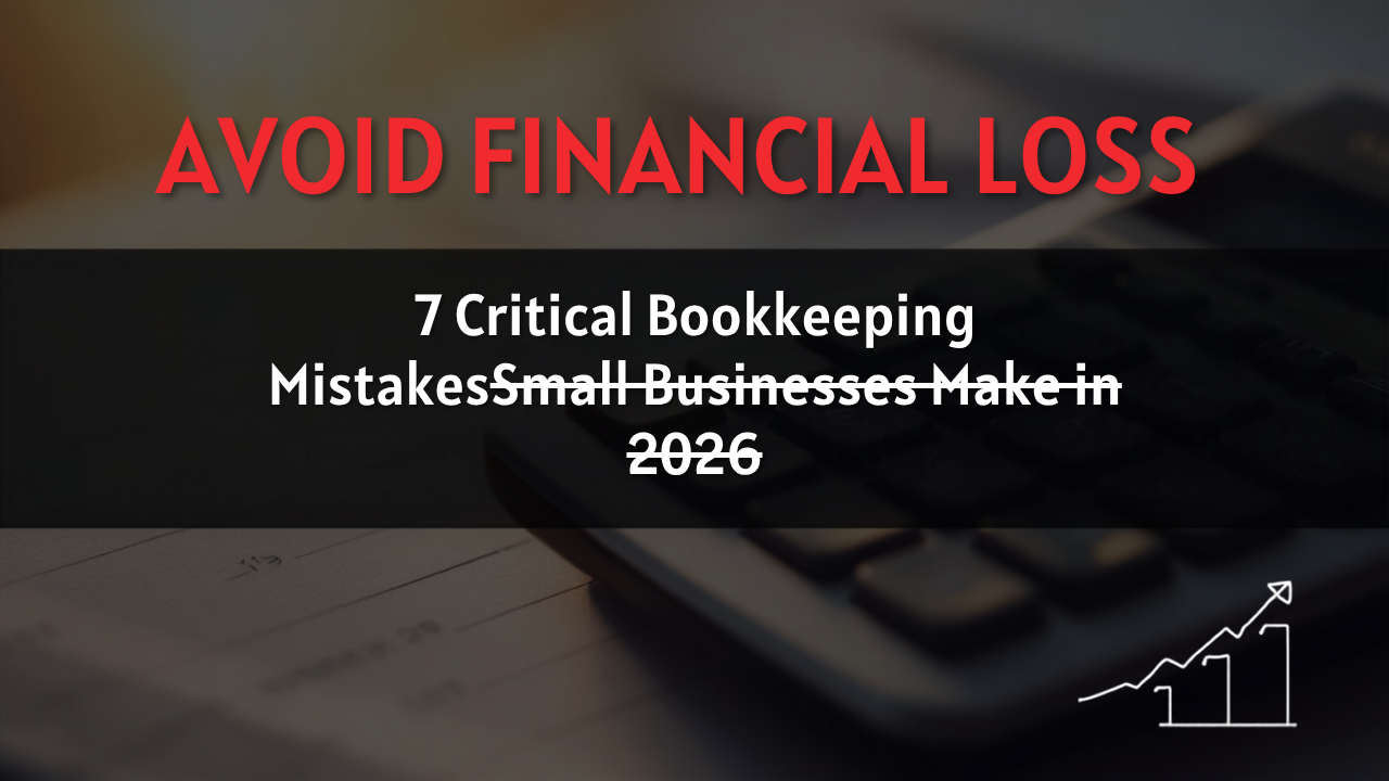 Read more about the article “Avoid Financial Loss: 7 Critical Bookkeeping Mistakes Small Businesses Make in 2026”